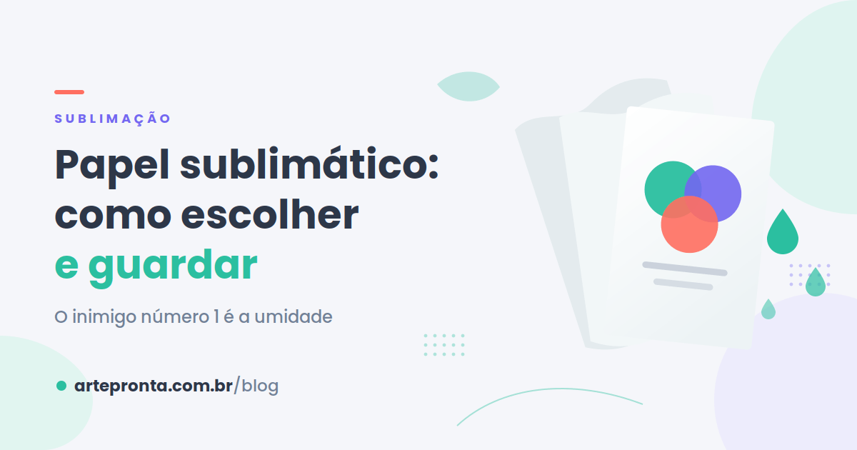 Papel sublimático: como escolher e guardar corretamente