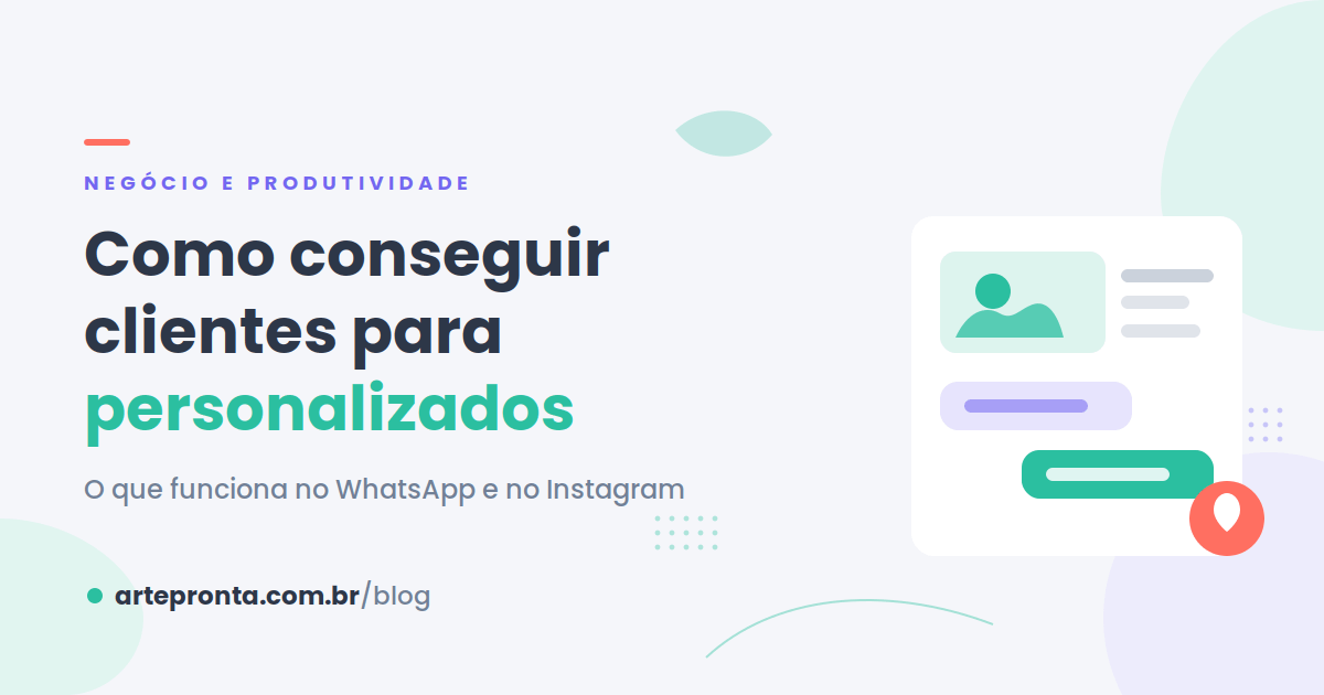 Como conseguir clientes para personalizados: o que funciona no WhatsApp e no Instagram
